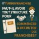 🤝 Faut-il avoir tout structuré pour commencer à recruter des franchisés ?