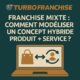 🔀 Franchise mixte : comment modéliser un concept hybride produit + service ?