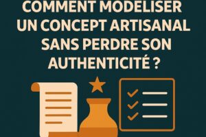 Comment modéliser un concept artisanal sans perdre son authenticité ?
