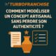 Comment modéliser un concept artisanal sans perdre son authenticité ?