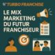 🎯 Le mix marketing du futur franchiseur : quelle stratégie adopter ?