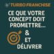 🎯 Ce que votre concept doit promettre… et délivrer. Votre promesse concept franchise